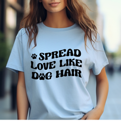 Spread Love Like Dog Hair Like T-Shirt