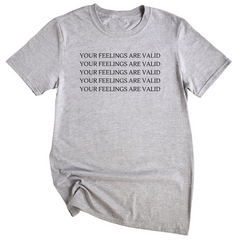 Your Feelings Are Valid Unisex T-Shirt