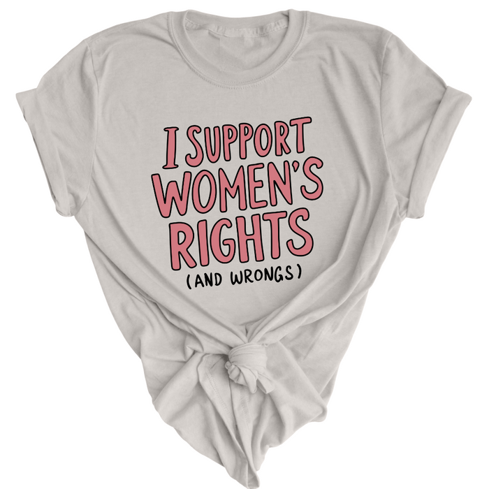 I Support Women's Rights (and Wrongs) T-Shirt