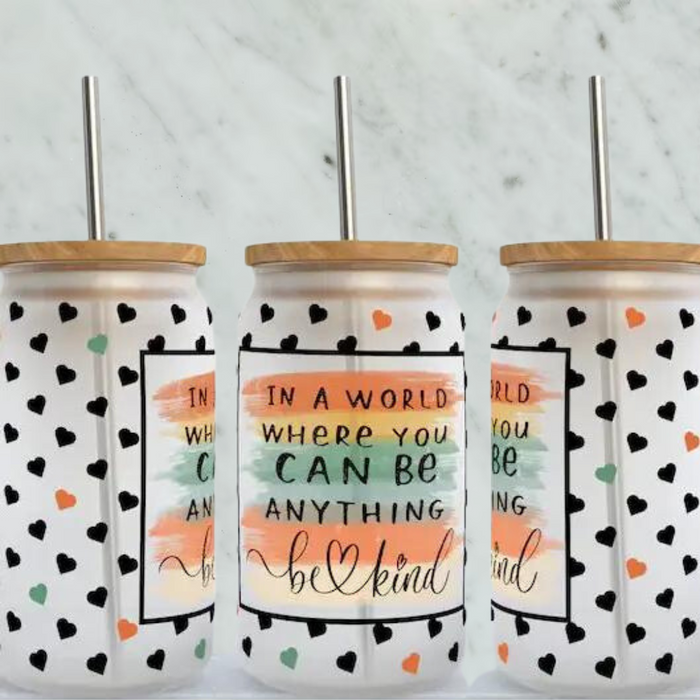 In A World Where You Can Be Anything, Be Kind 16oz Glass Can Cup with Lid and Straw